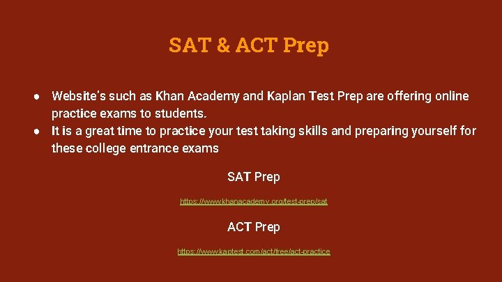 SAT & ACT Prep ● Website’s such as Khan Academy and Kaplan Test Prep