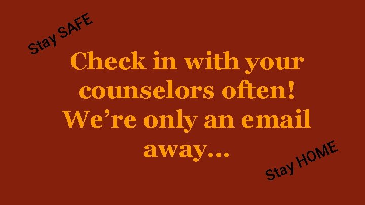 E F A S S y ta Check in with your counselors often! We’re