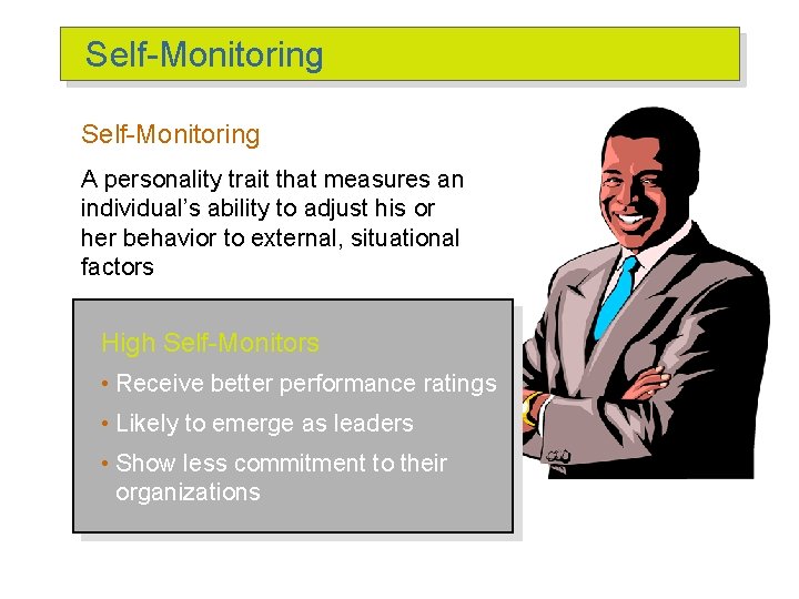 Self-Monitoring A personality trait that measures an individual’s ability to adjust his or her