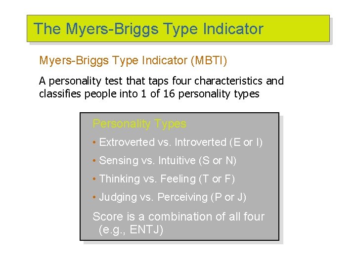 The Myers-Briggs Type Indicator (MBTI) A personality test that taps four characteristics and classifies