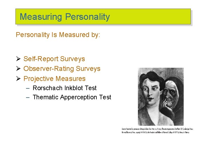 Measuring Personality Is Measured by: Ø Self-Report Surveys Ø Observer-Rating Surveys Ø Projective Measures