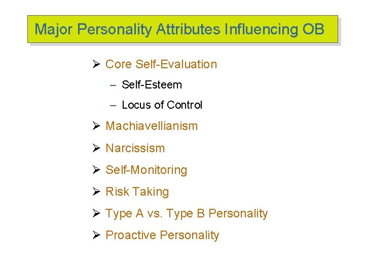 Major Personality Attributes Influencing OB Ø Core Self-Evaluation – Self-Esteem – Locus of Control