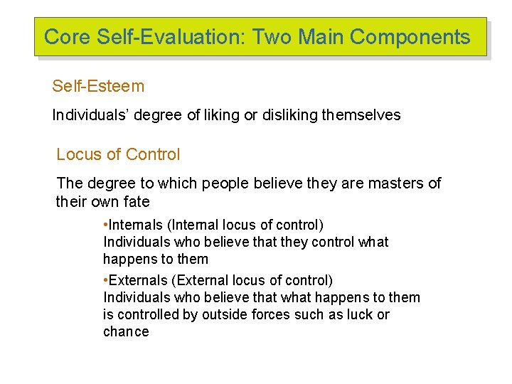 Core Self-Evaluation: Two Main Components Self-Esteem Individuals’ degree of liking or disliking themselves Locus
