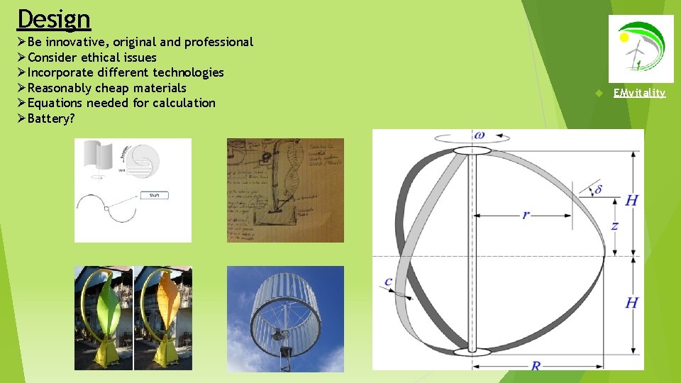 Design ØBe innovative, original and professional ØConsider ethical issues ØIncorporate different technologies ØReasonably cheap
