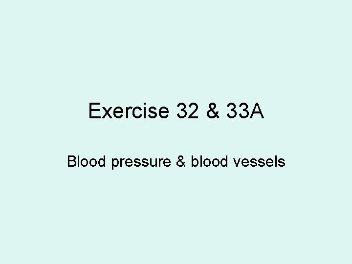 Exercise 32 & 33 A Blood pressure & blood vessels 