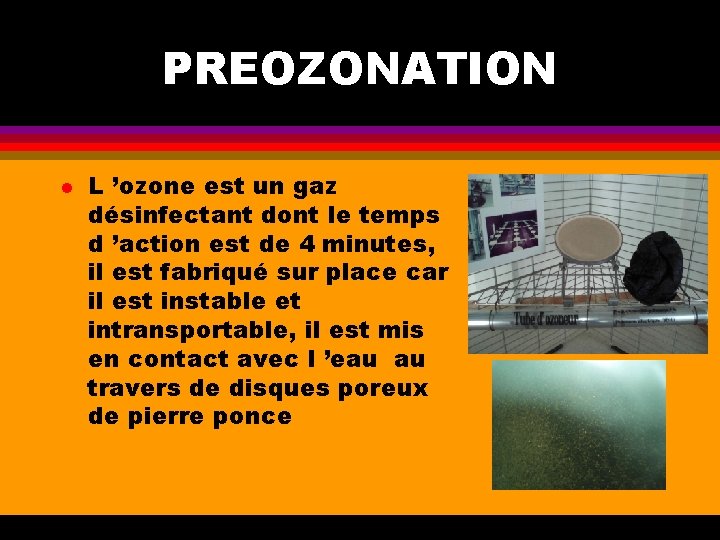 PREOZONATION l L ’ozone est un gaz désinfectant dont le temps d ’action est