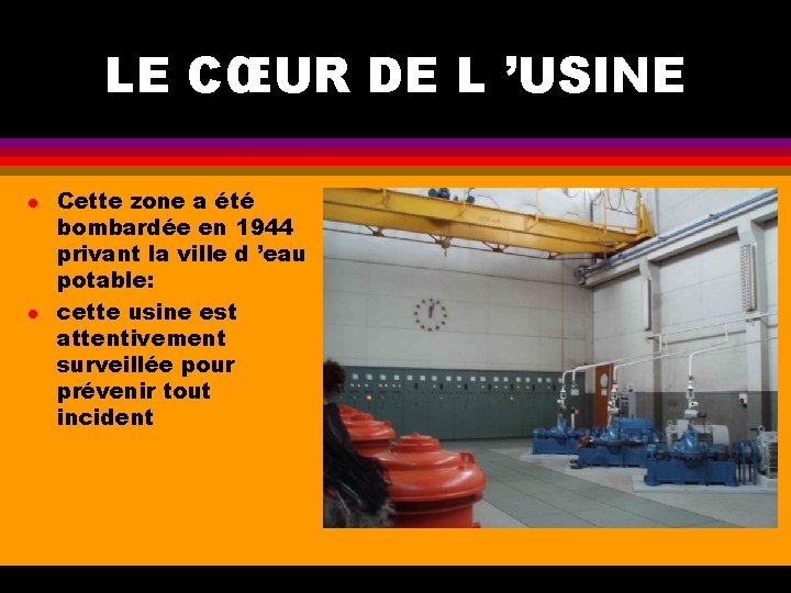 LE CŒUR DE L ’USINE l l Cette zone a été bombardée en 1944