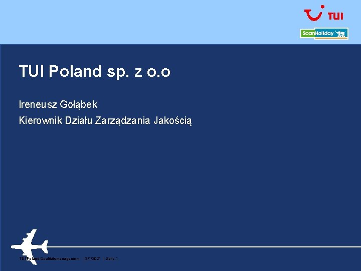 TUI Poland sp. z o. o Ireneusz Gołąbek Kierownik Działu Zarządzania Jakością TUI Poland