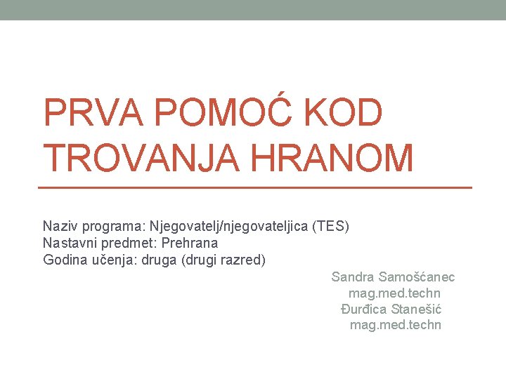PRVA POMOĆ KOD TROVANJA HRANOM Naziv programa: Njegovatelj/njegovateljica (TES) Nastavni predmet: Prehrana Godina učenja: