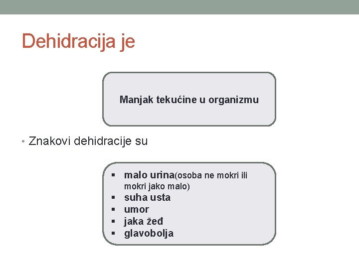 Dehidracija je Manjak tekućine u organizmu • Znakovi dehidracije su § malo urina(osoba ne