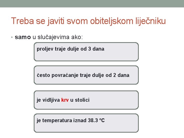 Treba se javiti svom obiteljskom liječniku • samo u slučajevima ako: proljev traje dulje