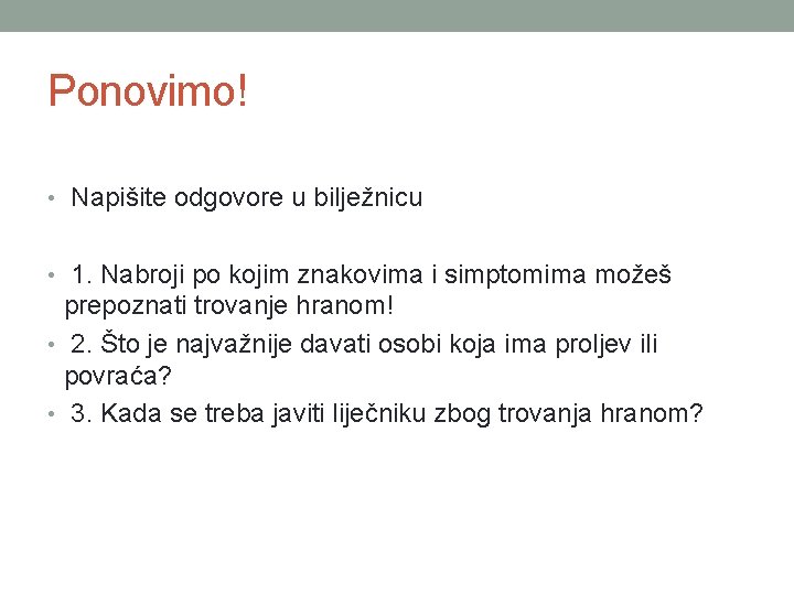 Ponovimo! • Napišite odgovore u bilježnicu • 1. Nabroji po kojim znakovima i simptomima