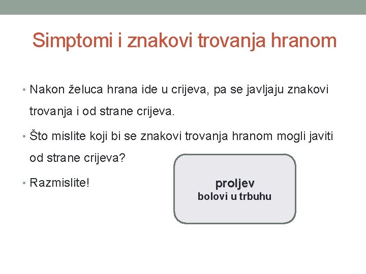 Simptomi i znakovi trovanja hranom • Nakon želuca hrana ide u crijeva, pa se