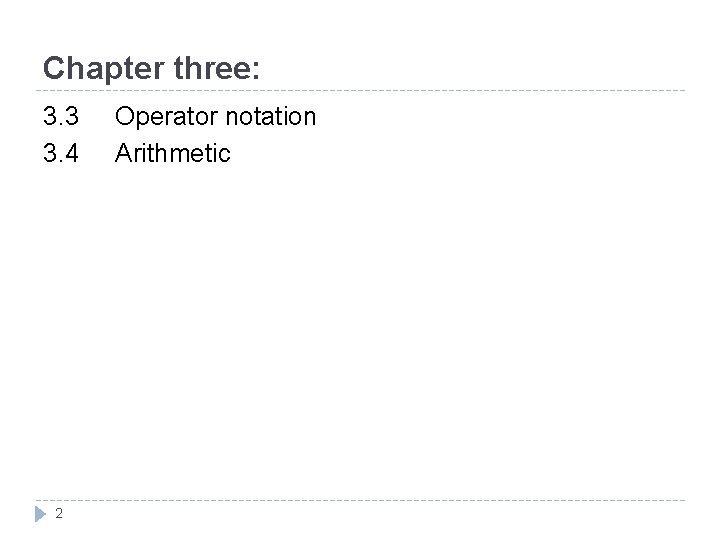 Chapter three: 3. 3 3. 4 2 Operator notation Arithmetic 