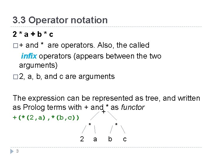 3. 3 Operator notation 2*a+b*c � + and * are operators. Also, the called