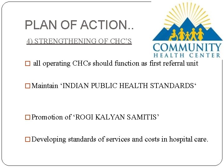 PLAN OF ACTION. . 4) STRENGTHENING OF CHC’S � all operating CHCs should function