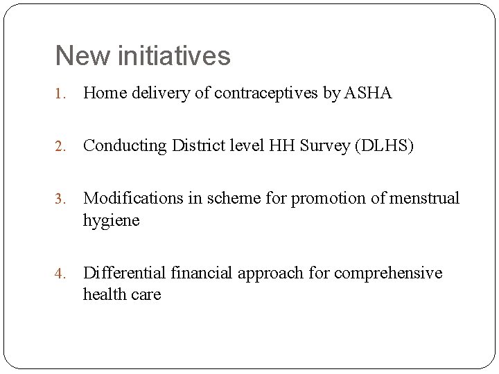 New initiatives 1. Home delivery of contraceptives by ASHA 2. Conducting District level HH