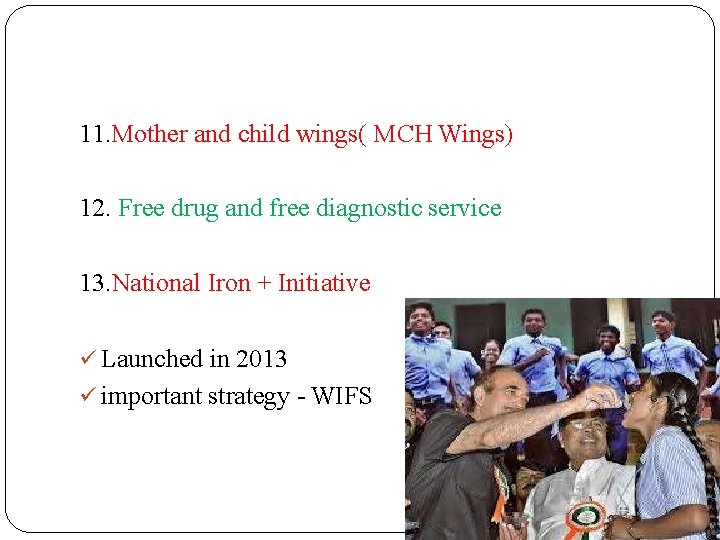 11. Mother and child wings( MCH Wings) 12. Free drug and free diagnostic service