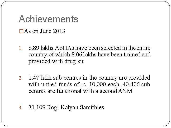 Achievements �As on June 2013 1. 8. 89 lakhs ASHAs have been selected in