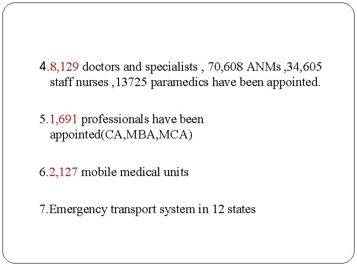 4. 8, 129 doctors and specialists , 70, 608 ANMs , 34, 605 staff