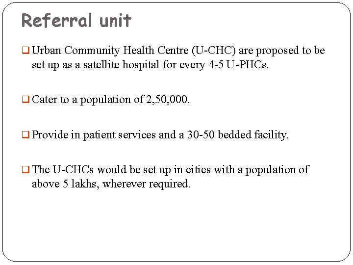 Referral unit Urban Community Health Centre (U-CHC) are proposed to be set up as