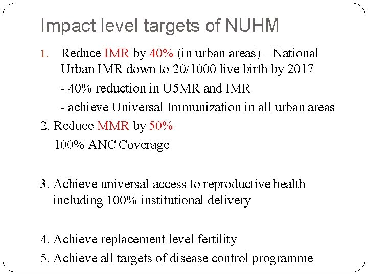 Impact level targets of NUHM Reduce IMR by 40% (in urban areas) – National