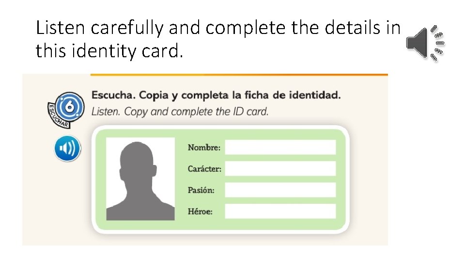 Listen carefully and complete the details in this identity card. 