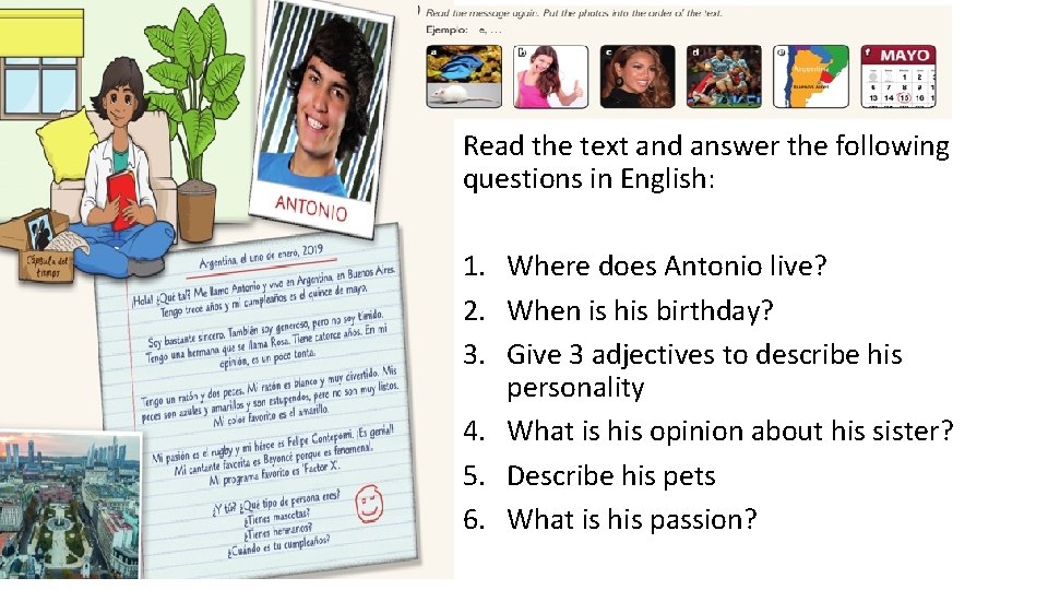 Read the text and answer the following questions in English: 1. Where does Antonio