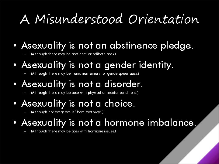 A Misunderstood Orientation • Asexuality is not an abstinence pledge. – (Although there may A Misunderstood Orientation • Asexuality is not an abstinence pledge. – (Although there may