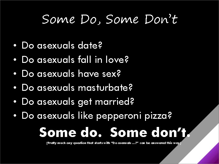 Some Do, Some Don’t • • • Do Do Do asexuals asexuals date? fall Some Do, Some Don’t • • • Do Do Do asexuals asexuals date? fall