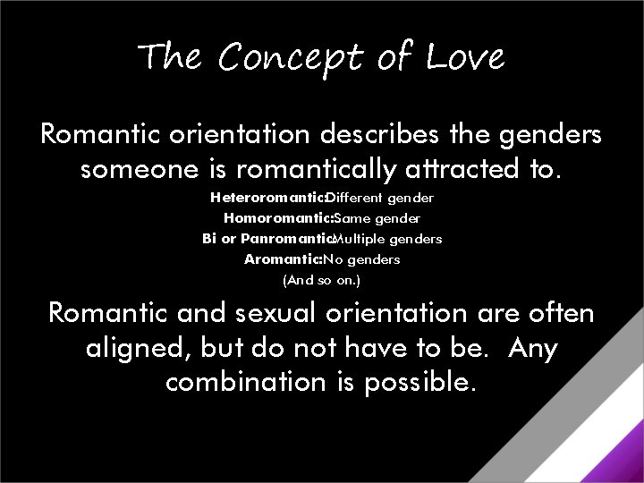 The Concept of Love Romantic orientation describes the genders someone is romantically attracted to. The Concept of Love Romantic orientation describes the genders someone is romantically attracted to.