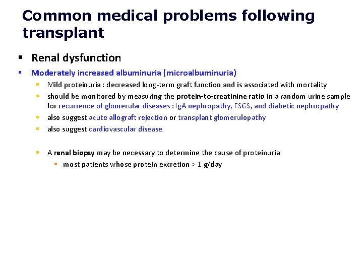 Common medical problems following transplant § Renal dysfunction § Moderately increased albuminuria (microalbuminuria) §