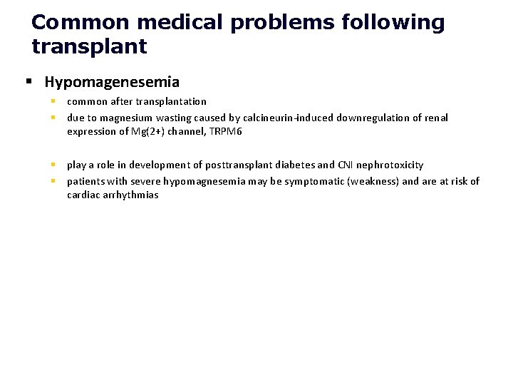 Common medical problems following transplant § Hypomagenesemia § common after transplantation § due to