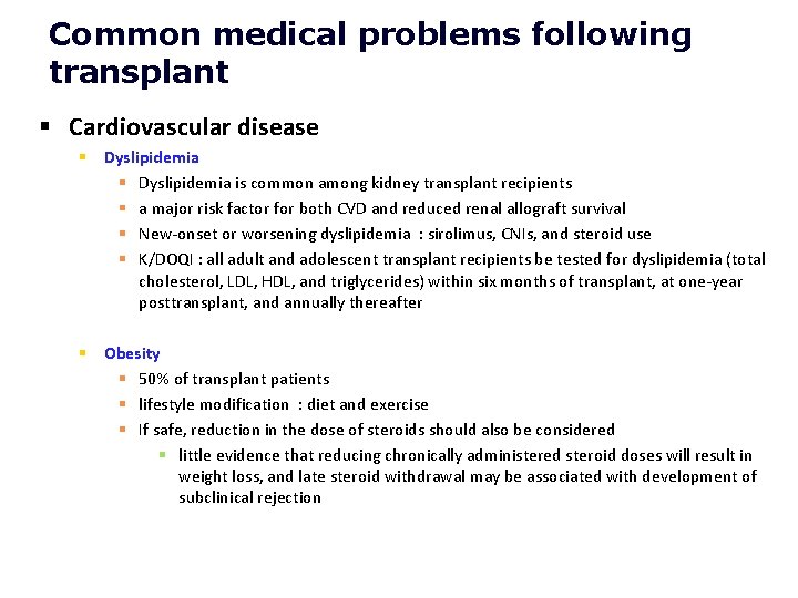 Common medical problems following transplant § Cardiovascular disease § Dyslipidemia is common among kidney