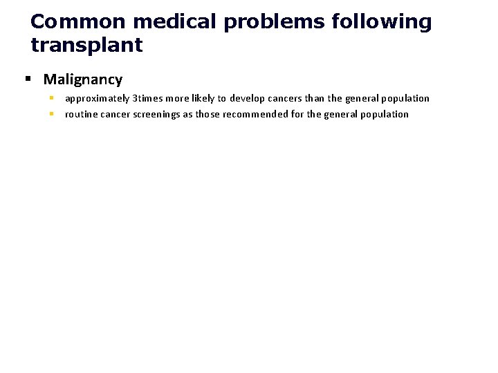 Common medical problems following transplant § Malignancy § approximately 3 times more likely to