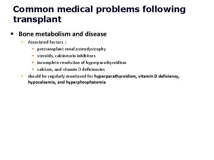 Common medical problems following transplant § Bone metabolism and disease § Associated factors :