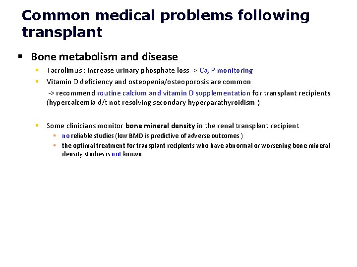 Common medical problems following transplant § Bone metabolism and disease § Tacrolimus : increase