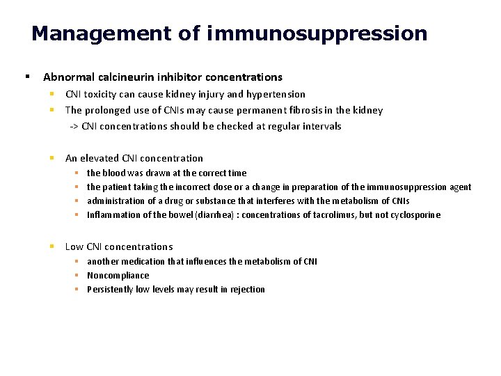Management of immunosuppression § Abnormal calcineurin inhibitor concentrations § CNI toxicity can cause kidney