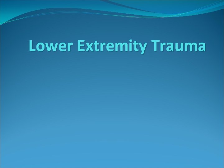 Lower Extremity Trauma 