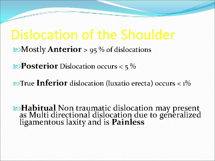 Dislocation of the Shoulder Mostly Anterior > 95 % of dislocations Posterior Dislocation occurs