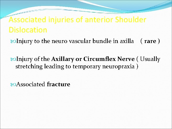 Associated injuries of anterior Shoulder Dislocation Injury to the neuro vascular bundle in axilla