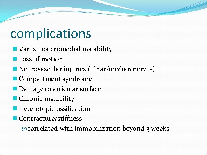 complications n Varus Posteromedial instability n Loss of motion n Neurovascular injuries (ulnar/median nerves)