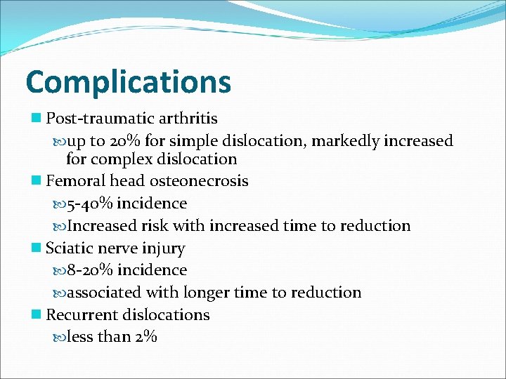 Complications n Post-traumatic arthritis up to 20% for simple dislocation, markedly increased for complex