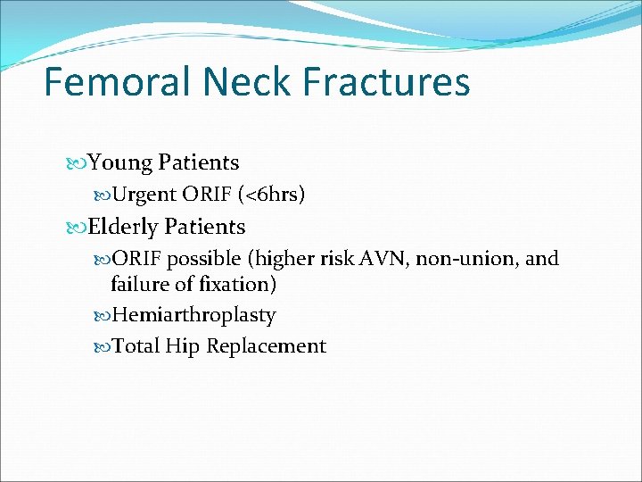 Femoral Neck Fractures Young Patients Urgent ORIF (<6 hrs) Elderly Patients ORIF possible (higher