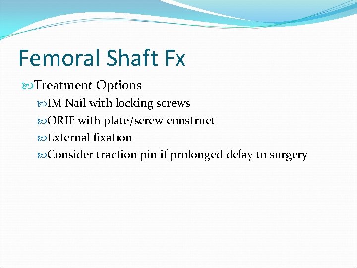 Femoral Shaft Fx Treatment Options IM Nail with locking screws ORIF with plate/screw construct