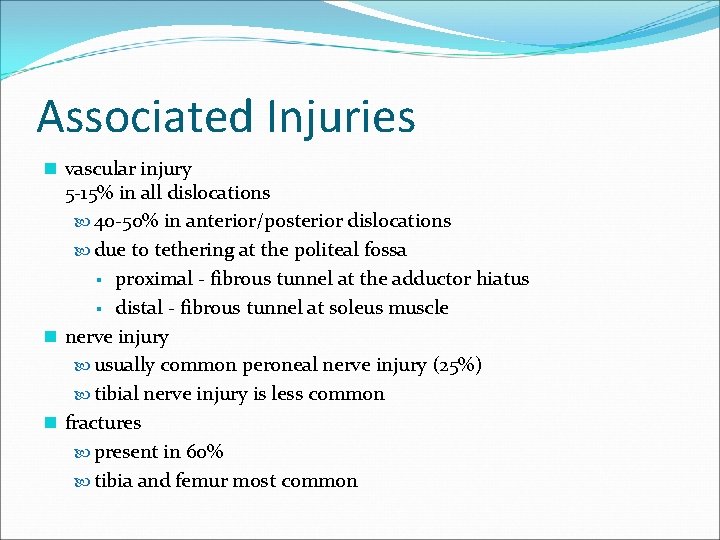 Associated Injuries n vascular injury 5 -15% in all dislocations 40 -50% in anterior/posterior