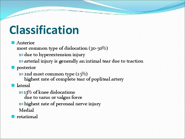 Classification n Anterior most common type of dislocation (30 -50%) due to hyperextension injury