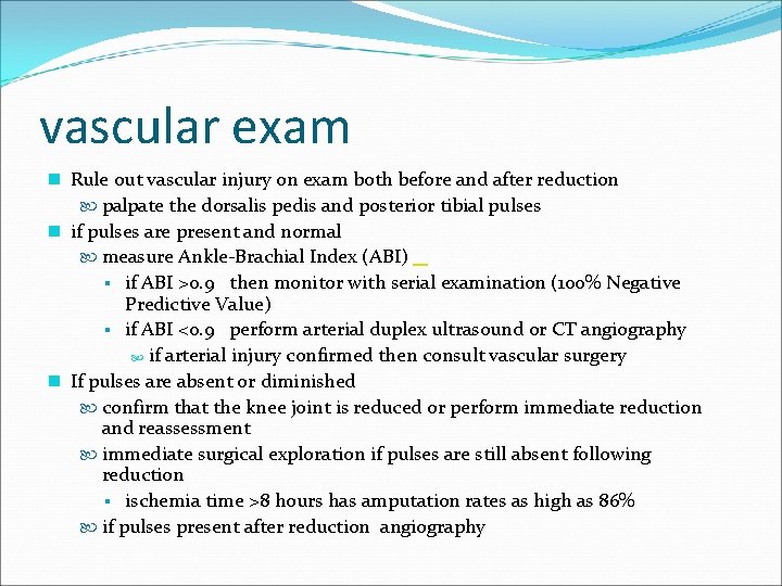 vascular exam n Rule out vascular injury on exam both before and after reduction