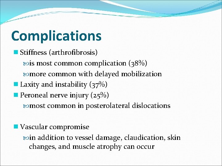 Complications n Stiffness (arthrofibrosis) is most common complication (38%) more common with delayed mobilization