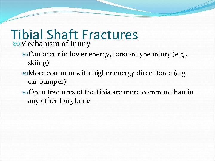 Tibial Shaft Fractures Mechanism of Injury Can occur in lower energy, torsion type injury